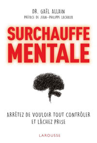 Dr Gaël ALLAIN - Livre Surchauffe Mentale - Éditions Larousse